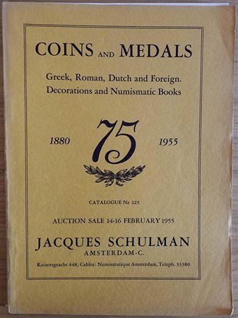 Schulman J. Catalogue No. 225 Coins and Medals Greek, Roman, Dutch and Foreign. Decorations and Numismatic books. Amsterdam 14-15-16 February 1955. Brossura ed. pp. 100, lotti 2260, tavv. XXX in b/n. Con lista prezzi di realizzo. 