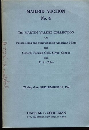 SCHULMAN  H. M.F. – Mailbid auction n 4. The Martin Valdez collection of Potosi, Lima and other Spanish American mints and general foreign gold, silver copper and U.S. coins. New York, 10 – September 1968. Pp. 52, nn. 1823, tavv. 