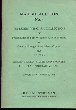 SCHULMAN  H. M.F. – Mailbid auction n 5. The Ruben Vergara collection of Potosi, Lima and other Spanish American mints and general foreign gold, silver, copper and U.S. coins. Ancient gold, silver and bronzes european portraits me