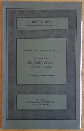 Sotheby's  Catalogue of Islamic Coins Mainly in Gold, comprising Issues of most of the principal Islamic Dynasties. London 04 October 1979. Brossura ed. lotti 300, tavv. In b/n. Con lista prezzi di stima. Ottimo stato