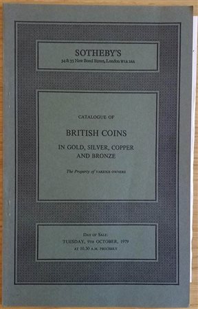 Sotheby's  Catalogue of British Coins in Gold, Silver, Copper and Bronze, comprising Coins of the Hammered Series and Coins of the Milled Series. London 09 October 1979. Brossura ed. lotti 290, tavv. In b/n. Con lista prezzi di st