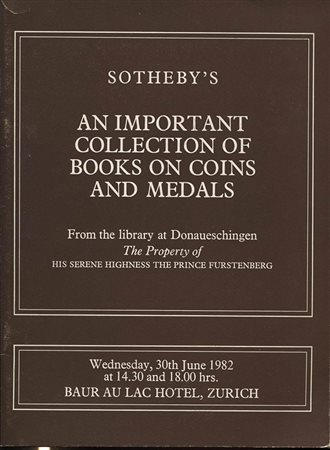 SOTHEBY’S. – An important collection of books on coins and medals. From the library at Donaueschingen. The property of his serene highness the prince Furstenberg. Zurigo, 30 june 1982. Nn. 451. Lista prezzi Val. Ril.ed. Buono stat