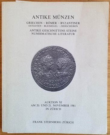 Sternberg F. Auktion XI Antike Munzen Griechen, Romer, Byzantiner, Ostgoten, Bleisiegel, Zierscheiben. Antike Geschnittene Steine, Numismatische Literatur. Zurich 20-21 November 1981. Brossura ed. pp.161, lotti 1274, tavv. 1 a col