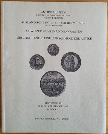Sternberg F. Auktion XXXIII, Antike Munzen Griechen, Romer, Byzantiner, Judische Munzen. Auslandische Gold und Silbermunzen. Schweizer Munzen und Banknoten. Geschnittene Steine und Schmuck der Antike. Zurich 18-19 September 1997. 