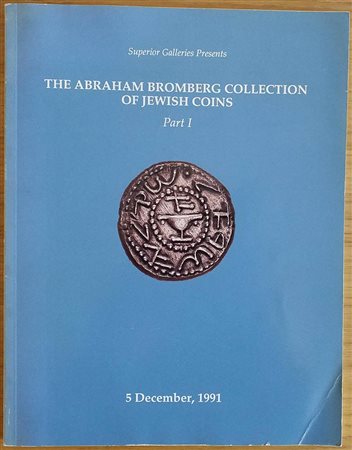 Superior Galleries The Abraham Bromberg Collection of Jewish Coins Part I. New York 05 December 1991. Brossura ed. pp. 154, lotti 315, ill. in b/n. Buono stato.