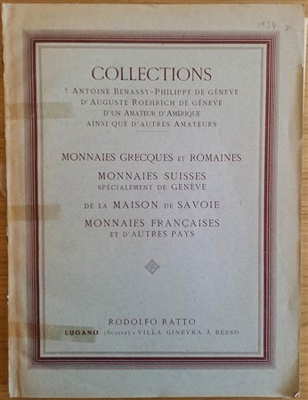 Ratto R. Collections Antoine Benassy, Philippe de Geneve, D'Auguste Roehrich de Geneve, D'un Amateur D' Amerique Ainsi que D'Autres Amateurs. Monnaies Grecques et Romaines. Monnaies Suisses specialment de Geneve, de la Maison de S
