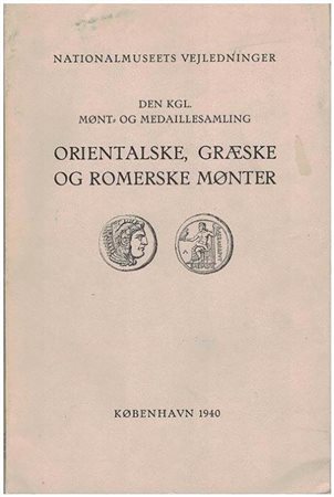 AA.VV. Nationalmuseets Vejledninger. Den Kgl. Mønt-og Medaillesamling. Orientalske, Graeske og Romerske Mønter. Copenhagen 1940. 8vo (14.5x22cm), original illustrated card covers; 112 pages, illustrations within the text. See CS 1