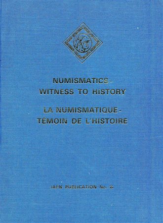 AA.VV. Numismatics-Witness to History/La Numismatique-Témoin de l'histoire. (IAPN Publication No. 8). Wetteren 1986. Hardcover, pp. xv, 230, pl. 48 