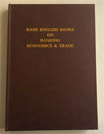 AA.VV. A Catalogue of Rare English Books on Banking, Economics & Trade in the Library of Amex Bank Limited. London 1982. Tela ed. conntitolo in oro al dorso e al piatto, pp. 192, ill. in b/n. Ottimo stato