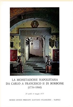 ACTON F. – PANNUTI M. – La monetazione napoletana da Carlo a Francesco II di Borbone (1734-1860), Museo Gaetano Filangieri, Napoli 1975, pp. VII, 180, riccamente illustrato b. n. e col. Catalogo della mostra tenutasi presso il Mus