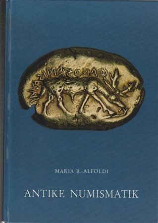 ALFOLDI Maria R. Antike Numismatik Teil I: Theorie und Praxis. Mainz am Rhein, 1978 Cartonato, pp. xlv, 218, ill. 6 maps	
