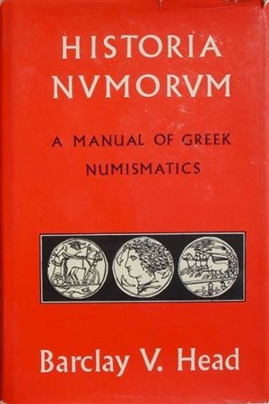 BARCLAY HEAD V. – Historia numorum. A manual of greek coins. Chicago, 1967 reprint of Oxford, 1911 edition. lxxxviii, 966 pages, 5 tables of alphabets, photographic and line illustrations in text. Red cloth, Very Fine condition; w