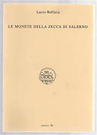 BELLIZIA L. - Le monete della zecca di Salerno. Salerno, 1992. pp. 97, ill. 