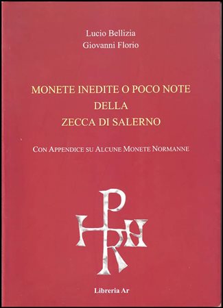 Bellizia L., Florio G., Monete inedite o poco note della zecca di Salerno, con appendice su alcune monete normanne. Libreria Ar, 2003. Brossura editoriale, pp63, numerose illustrazioni ed ingrandimenti. Come Nuovo