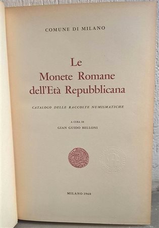 BELLONI G. G. – Le monete Romane dell’età Repubblicana. Catalogo delle raccolte numismatiche. Milano, 1960. pp. 333, tavv. 59+2      raro