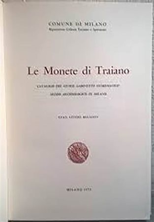 BELLONI G. G. – Monete di Traiano. Catalogo del Civico Gabinetto Numismatico Museo Archeologico di Milano. Milano, 1973. pp. 67, tavv. 25.      Raro