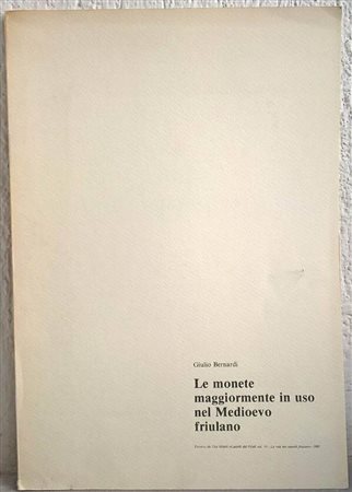 BERNARDI Giulio. Le monete maggiormente in uso nel Medioevo friulano. Trieste 1981. Editorial binding, pp. 28. ill 