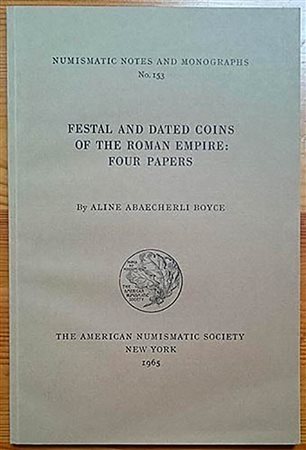 BOYCE A.A. Festal and Dated Coins of the Roman Empire: Four Papers. Numismatic Notes and Monographs No. 153. The American Numismatic Society, New York 1965. Editorial binding, pp. 102, pl. 15. 