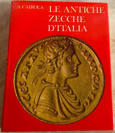 Cairola A. Le Antiche Zecche D' Italia. Roma Editalia 1971. Cartonato ed. con titolo in oro al dorso e al piatto, sovraccoperta, pp. 270, ill. in b/n e a colori. Buono stato