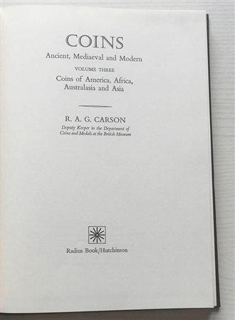 Carson R.A.G. Coins Ancient, Medieval and Modern. Coins of America, Africa, Australia and Asia. Vol. Three. Hutchinson 1971. Tela ed. con titoo in oro al dorso, pp. Da 416 a 452, tavv. 16 in b/n. Buono stato.