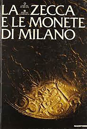 CHIARAVALLE M. –  La zecca e le monete di Milano. Milano, 1983. 344 pagine, ill.