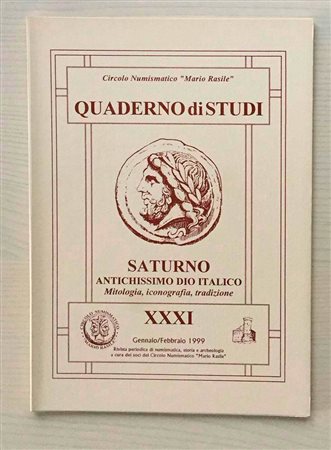 Circolo Numismatico “Mario Rasile” Quaderno di studi XXXI, Formia, Gennaio-Febbraio 1999.Saturno Antichissimo Dio Italico. Mitologia, Iconografia, Tradizione. Brossura ed., pp. 48, illustrazioni n/t. Nuovo