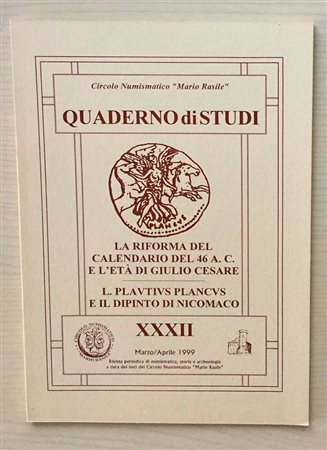 Circolo Numismatico “Mario Rasile” Quaderno di studi XXXII, Formia, Marzo-Aprile 1999 . La riforma del calendario del 46 A.C. E l'eta' di Giulio Cesare. L. Plavtivs Plancvus e il dipinto di Nicomaco. Brossura ed., pp. 40, , numero
