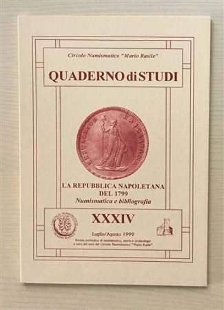 Circolo Numismatico “Mario Rasile” Quaderno di studi XXXIV, Formia, Luglio-Agosto 1999 . La Repububblica Napoletana del 1799. Numismatica e Bibliografia. Brossura ed., pp. 43, numerose illustrazioni n/t. Nuovo