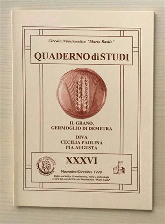 Circolo Numismatico “Mario Rasile” Quaderno di studi XXXVI, Formia, Novembre-Dicembre 1999. Il Grano germoglio di Demetra. Diva Cecilia Paolina Pia Augusta. Brossura ed., pp. 40, numerose illustrazioni n/t. Nuovo.
