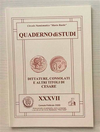 Circolo Numismatico “Mario Rasile” Quaderno di studi XXXVII, Formia, Gennaio-Febbraio 2000. Dittature, Consolati e altri titoli di Cesare. Brossura ed., pp. 37, illustrazioni n/t. Nuovo.