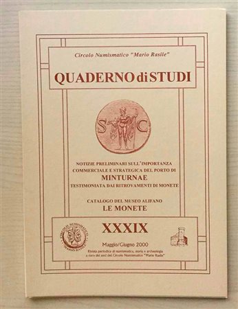Circolo Numismatico “Mario Rasile” Quaderno di studi XXXIX. Formia Maggio-Giugno 2000 Notizie preliminari sull'importanza commerciale e strategica del porto di Minturnae testimoniata dai ritrovamenti di monete. - Catalogo del Muse