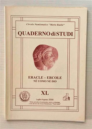 Circolo Numismatico “Mario Rasile” Quaderno di studi XL, Formia, Luglio-Agosto 2000 . Eracle – Ercole ne' uomo ne' Dio. Brossura ed., pp. 55, tavv. XIII, numerose illustrazioni n/t. Nuovo