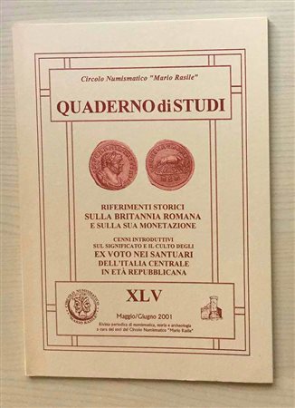 Circolo Numismatico “Mario Rasile” Quaderno di studi XLV, Formia Maggio-Giugno 2001. Riferimenti storici sulla Britannia romana e sulla sua monetazione. Cenni introduttivi sul significato e il culto degli ex voto nei santuari dell