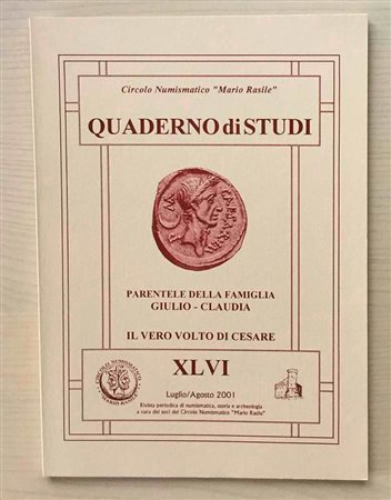 Circolo Numismatico “Mario Rasile” Quaderno di studi XLVI, Formia, Luglio-Agosto 2001. Parentele della famiglia Giulio-Claudia. Il vero volto di Cesare. Brossura ed., pp. 37, tavv. V. Nuovo