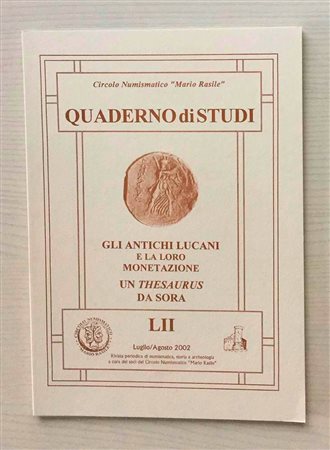 Circolo Numismatico “Mario Rasile” Quaderno di studi LII, Formia, Luglio- Agosto 2002. Gli antichi Lucani e la loro Monetazione. Un thesaurus da Sora. Brossura ed., pp. 40 numerose illustrazioni n/t. Nuovo.