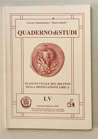 Circolo Numismatico “Mario Rasile” Quaderno di studi LV, Formia, Gennaio- Febbraio 2003. Slancio vitale del Delfino sulla Monetazione Greca. Brossura ed., pp. 42 tavv. V, numerose illustrazioni n/t. Nuovo.