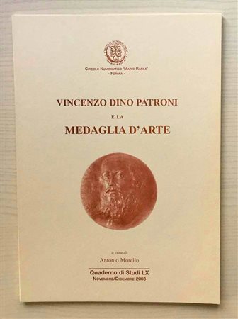 Circolo Numismatico “Mario Rasile” Quaderno di studi LX, Formia, Novembre-Dicembre 2003. Vincenzo Dino Patroni e la Medaglia D'arte.. Brossura ed., pp. 44, illustrazioni n/t. Nuovo