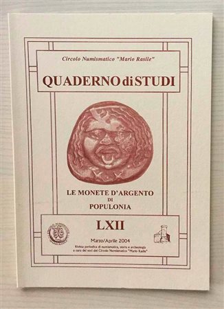 Circolo Numismatico “Mario Rasile” Quaderno di studi LXII, Formia, Marzo-Aprile 2004. Le Monete d'Argento di Populonia. Brossura ed., pp. 52, illustrazioni n/t. Nuovo