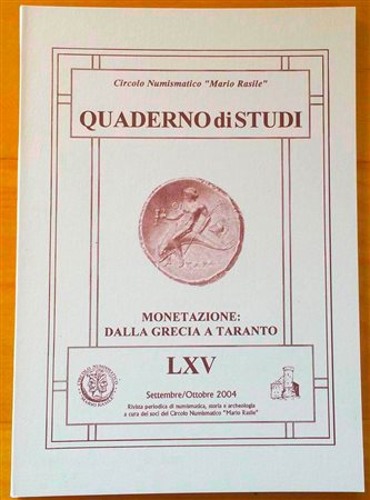 Circolo Numismatico “Mario Rasile” Quaderno di studi LXV. Formia, Settembre- Ottobre 2004 . Monetazione: Dalla Grecia a Taranto. Brossura ed., pp. 40, tavv. XVII,. Nuovo.
