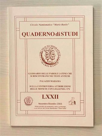 Circolo Numismatico Mario Rasile .Quaderno di studi LXXII, Formia, Novembre-Dicembre 2005. Glossario delle parole latine che si riscontrano nei Testi Antichi. Palazzo Madama. Sulla controversa attribuzione delle Monete con Leggend