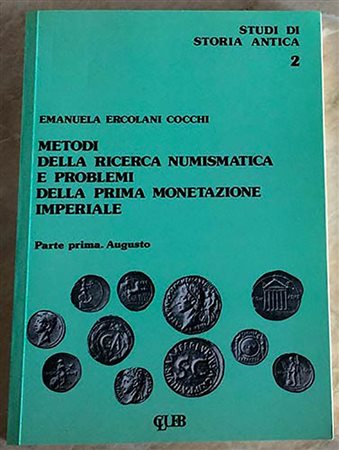 COCCHI ERCOLANI Emanuela. Metodi della ricerca numismatica e problemi della prima monetazione imperiale. Parte prima. Augusto. Bologna, 1978 Editorial binding, pp. 261, ill. 	
