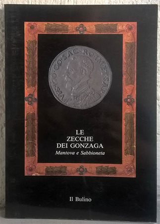 COCCHI ERCOLANI E. – MAFFEZZOLI - Le zecche dei Gonzaga. Mantova e Sabbioneta (ca. 1150-1707). Monete dell'ex collezione reale e delle civiche raccolte numismatiche di Milano, a cura di Massimo Rossi. Modena, 1989, pp. 94, 193 mon