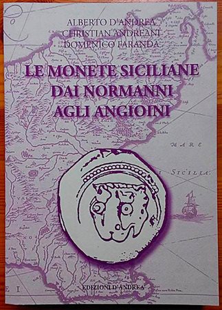 D'Andrea A., Andreani C., Faranda D.. Le monete Siciliane dai Normanni agli Angioini. Ed. D'Andrea, 2013. Brossura editoriale, 592 pagine, 40 tavole a colori + prezzario. NUOVO Prefazione: Mario Maugeri. Normanni - Svevi – Angioin