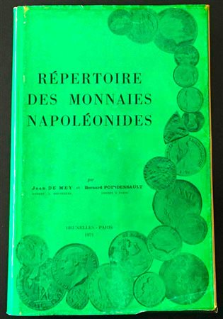 De Mey J. Poindessault B. Repertoire des Monnaies Napoleonides. Bruxelles-Paris 1971. Cartonato ed. con sovraccoperta, pp. 551, ill. in b/n. Buono stato.