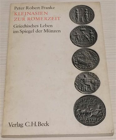 FRANKE Peter Robert. Kleinasien Zur Romerzeit, Griechisches Leben im Spiegel der Munzen. Verlag C.H. Beck Munchen 1968. Editorial binding, pp.70 pl. 32.