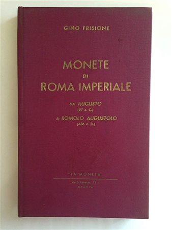 FRISIONE G. - Monete di Roma imperiale. Da Augusto (27a.C.) a Romolo Augustolo (476 d.C.). Genova, s.d. pp 181, ill b/n n.t.