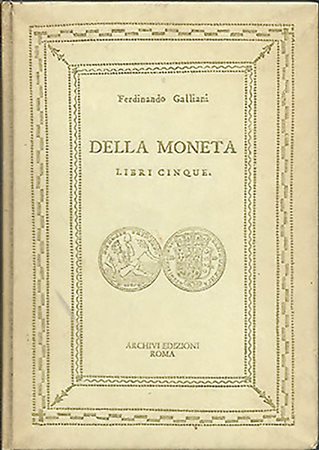GALLIANI F. - Della moneta. Libri cinque. Roma, 1976, pp. 370. Elegante legatura in cartonato editoriale con titoli e decorazioni in oro al dorso e ai piatti. Bella ristampa anastatica dell'edizione di Napoli, 1750, la quale ripro