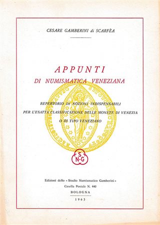 Gamberini di Scarfea C., Appunti di Numismatica Veneziana. Repertorio di Nozioni Indispensabili per l’Esatta Classificazione delle Monete di Venezia o di Tipo Veneziano. Edizioni dello “Studio Numismatico Gamberini”, Bologna 1963.