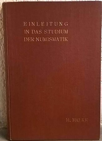 HALKE Heinrich. Einleitung in das studium der Numismatik. Berlin, 1905. Cartonato, pp. x, 219, pl. 8 RARO