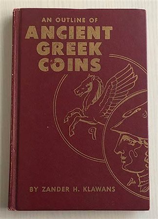 KLAWANS Zander H. An Outline of Ancient Greek Coins. Whitman Publishing Company 1964. Editorial binding, pp. 208, ill. ex libris Alex G. Malloy	